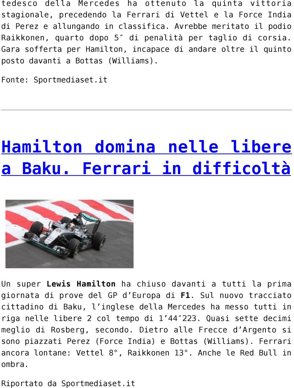 Hamilton domina nelle libere a Baku. Ferrari in difficoltà Un super Lewis Hamilton ha chiuso davanti a tutti la prima giornata di prove del GP d Europa di F1.