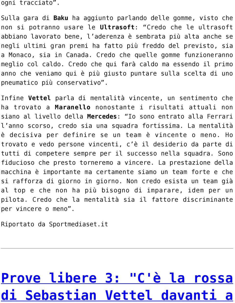 gran premi ha fatto più freddo del previsto, sia a Monaco, sia in Canada. Credo che quelle gomme funzioneranno meglio col caldo.