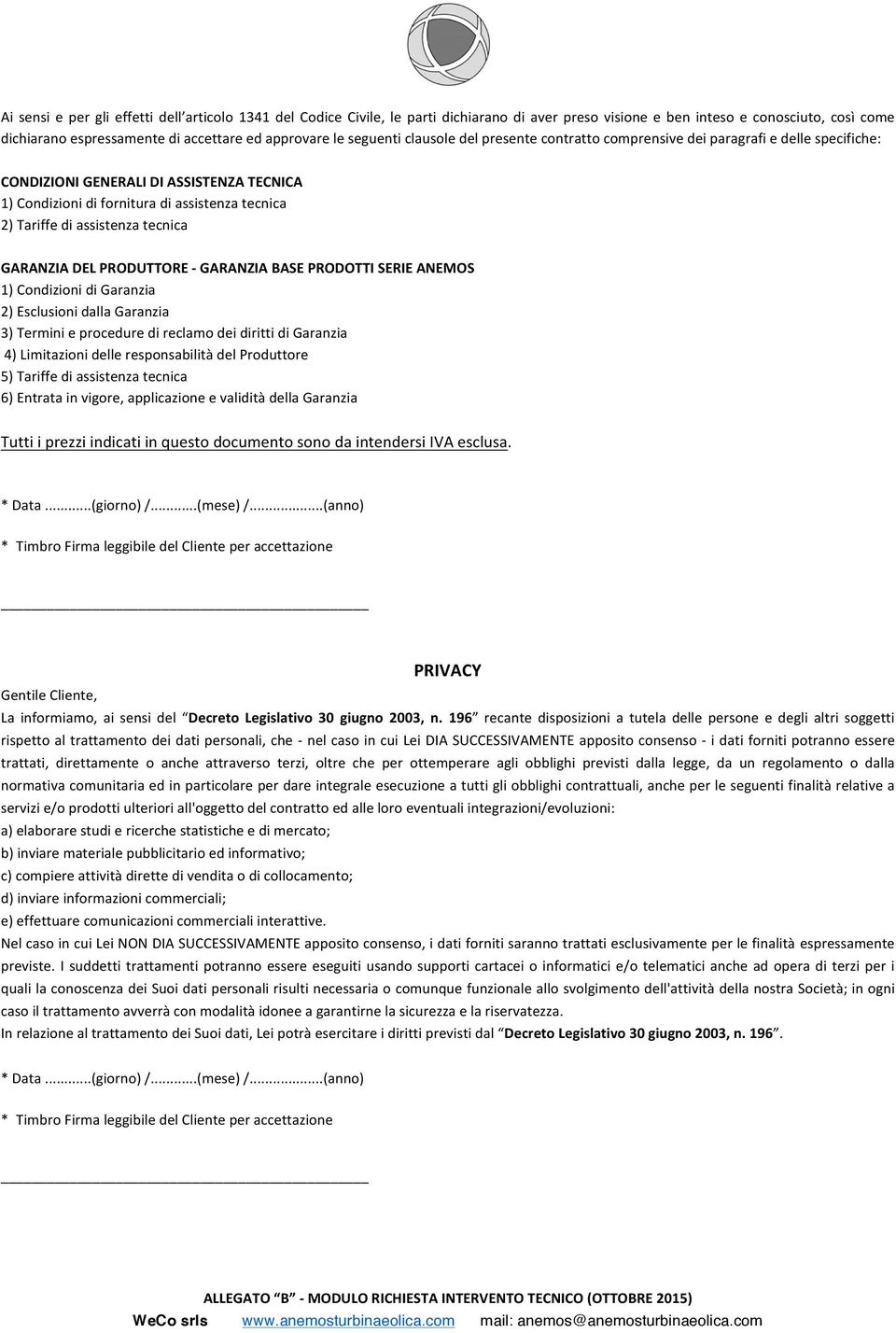 assistenza tecnica GARANZIA DEL PRODUTTORE - GARANZIA BASE PRODOTTI SERIE ANEMOS 1) Condizioni di Garanzia 2) Esclusioni dalla Garanzia 3) Termini e procedure di reclamo dei diritti di Garanzia 4)