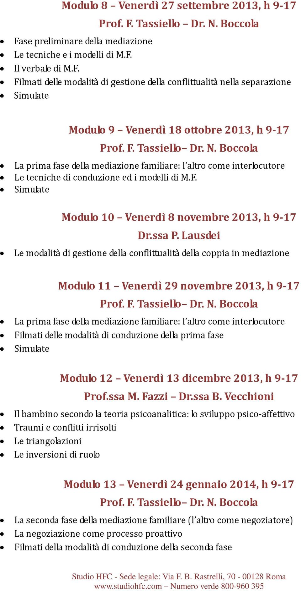 ssa P. Lausdei Le modalità di gestione della conflittualità della coppia in mediazione Modulo 11 Venerdì 29 novembre 2013, h 9-17 Prof. F. Tassiello Dr. N.