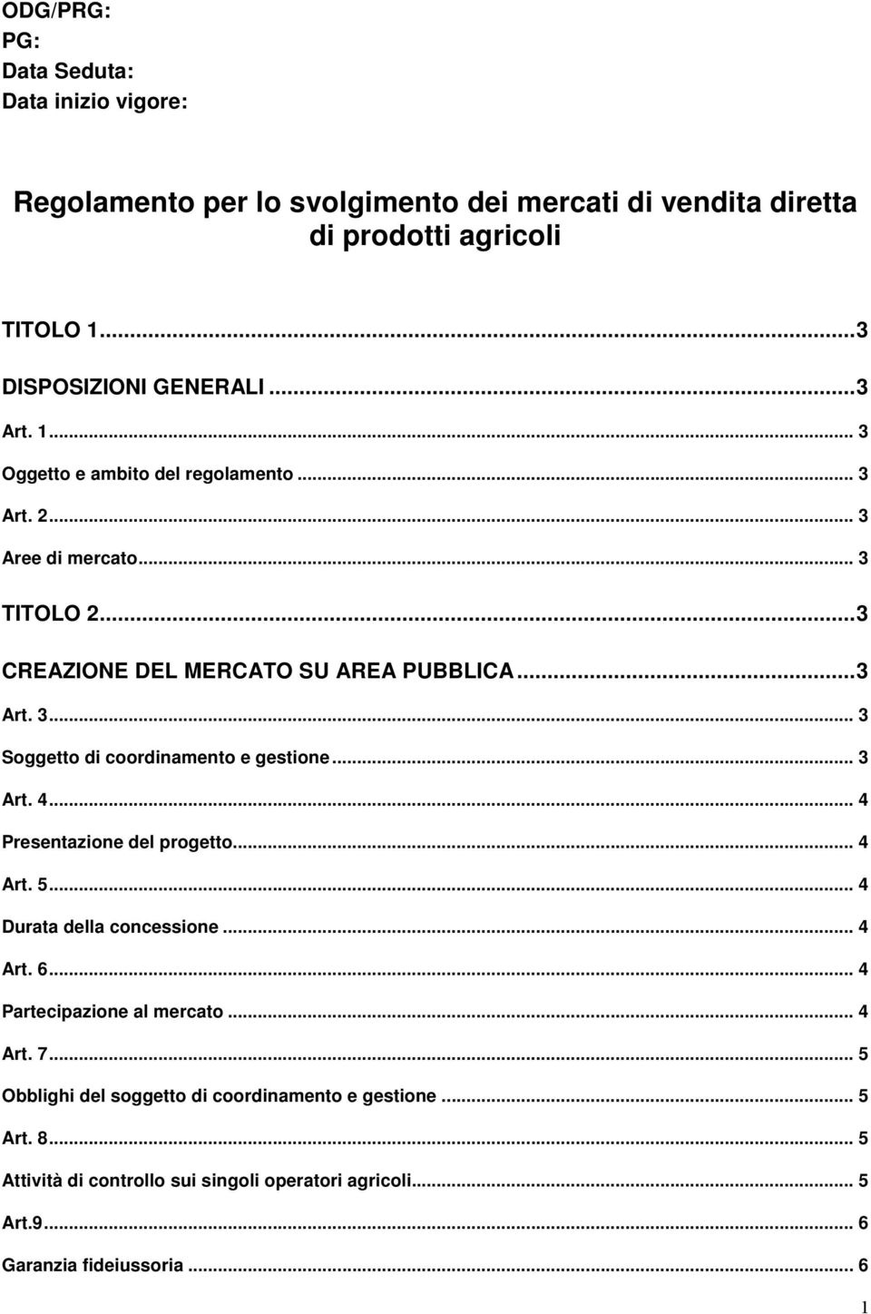 .. 3 Art. 4... 4 Presentazione del progetto... 4 Art. 5... 4 Durata della concessione... 4 Art. 6... 4 Partecipazione al mercato... 4 Art. 7.