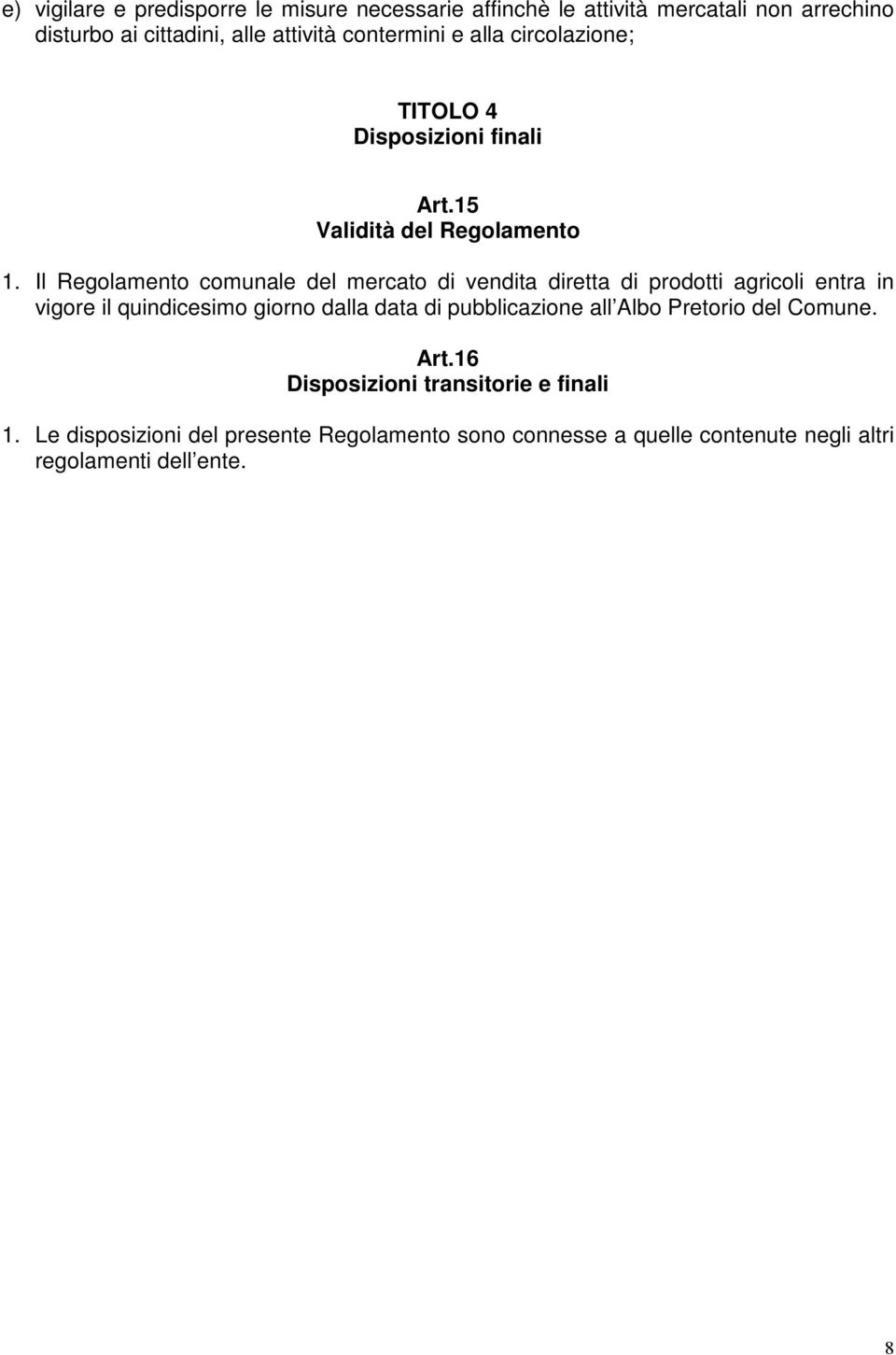 Il Regolamento comunale del mercato di vendita diretta di prodotti agricoli entra in vigore il quindicesimo giorno dalla data di