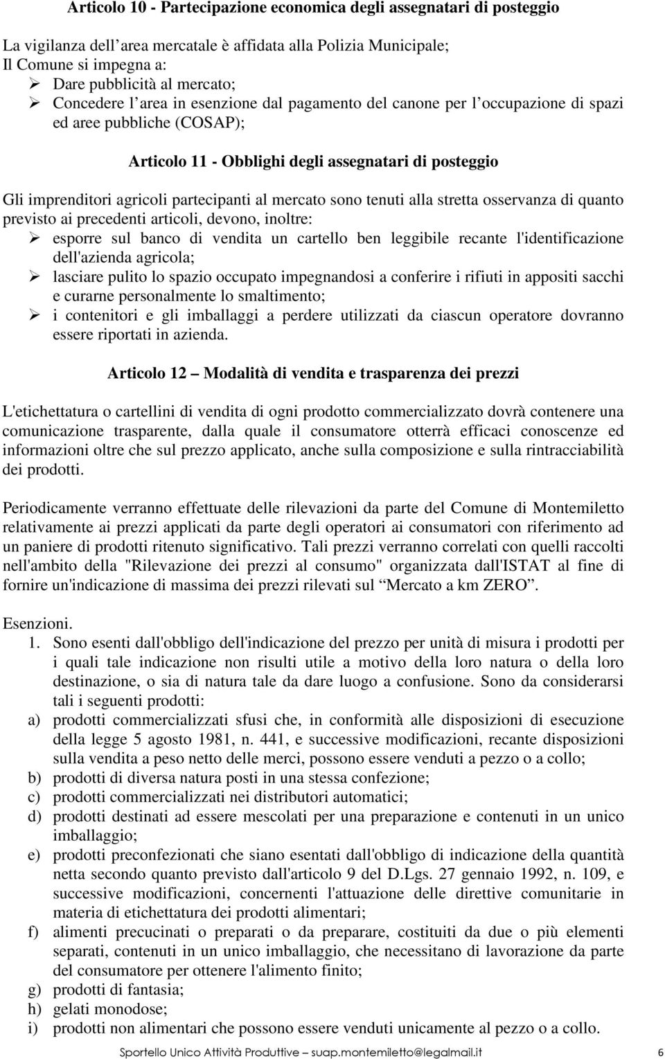 partecipanti al mercato sono tenuti alla stretta osservanza di quanto previsto ai precedenti articoli, devono, inoltre: esporre sul banco di vendita un cartello ben leggibile recante