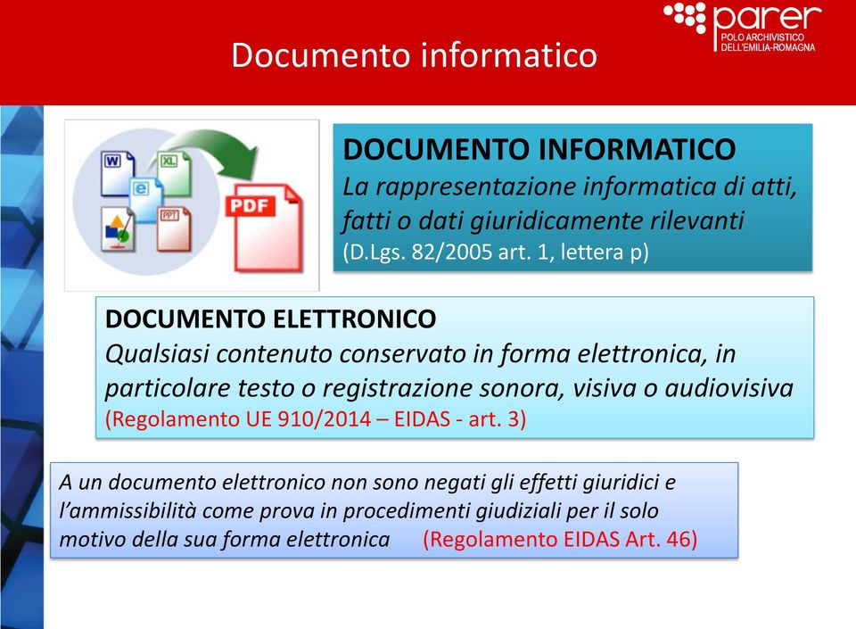 1, lettera p) DOCUMENTO ELETTRONICO Qualsiasi contenuto conservato in forma elettronica, in particolare testo o registrazione sonora,