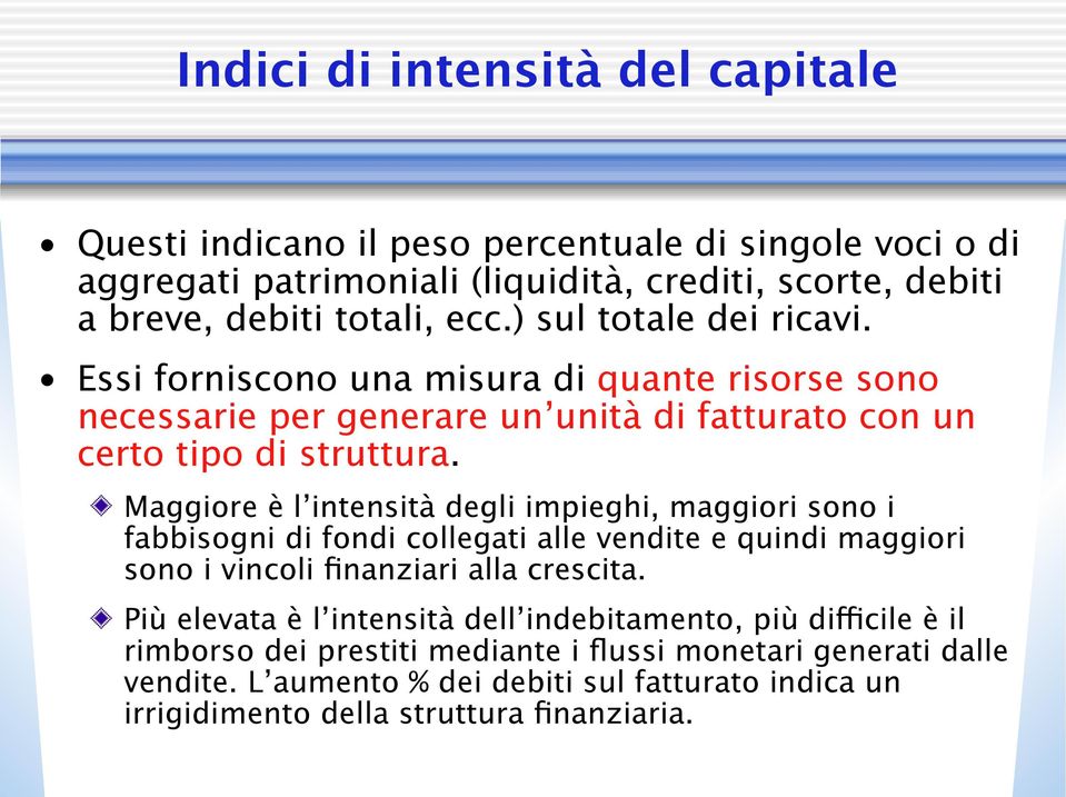 Maggiore è l intensità degli impieghi, maggiori sono i fabbisogni di fondi collegati alle vendite e quindi maggiori sono i vincoli finanziari alla crescita.