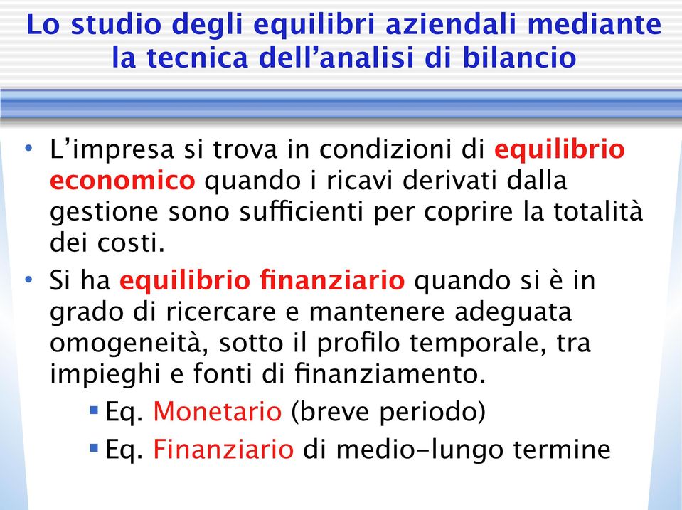 Si ha equilibrio finanziario quando si è in grado di ricercare e mantenere adeguata omogeneità, sotto il profilo