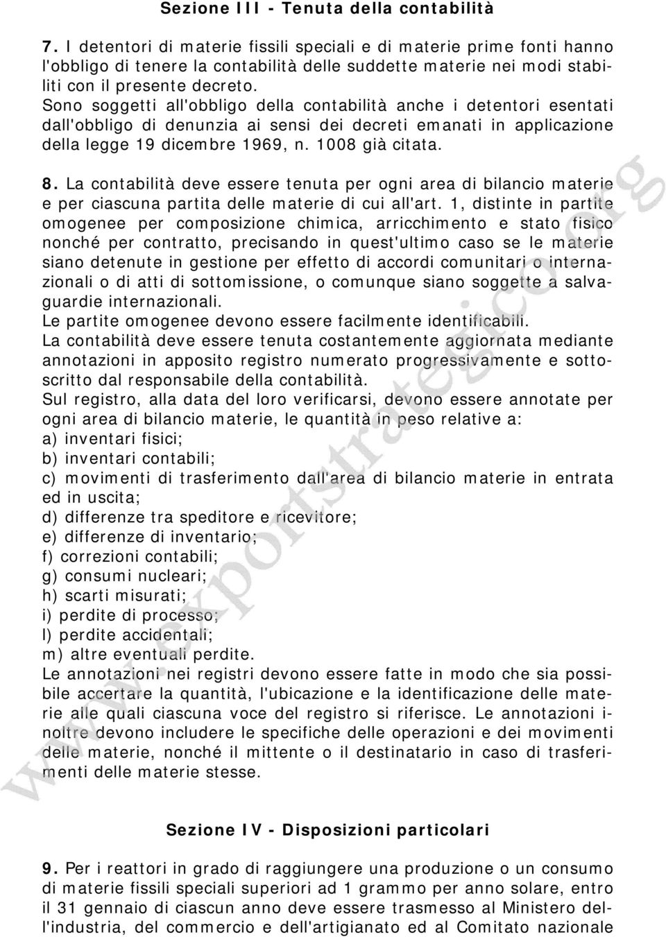 Sono soggetti all'obbligo della contabilità anche i detentori esentati dall'obbligo di denunzia ai sensi dei decreti emanati in applicazione della legge 19 dicembre 1969, n. 1008 già citata. 8.