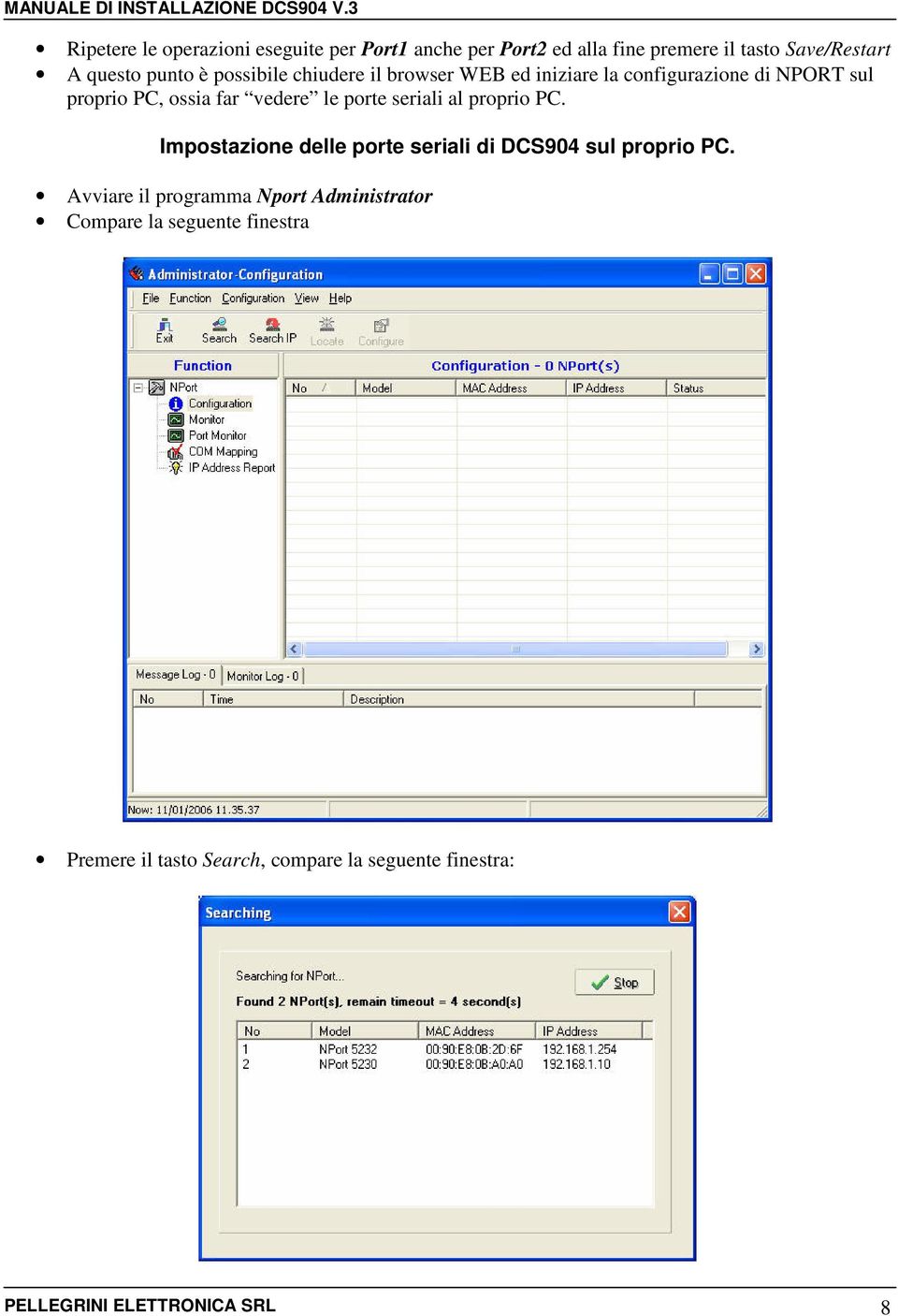 seriali al proprio PC. Impostazione delle porte seriali di DCS904 sul proprio PC.