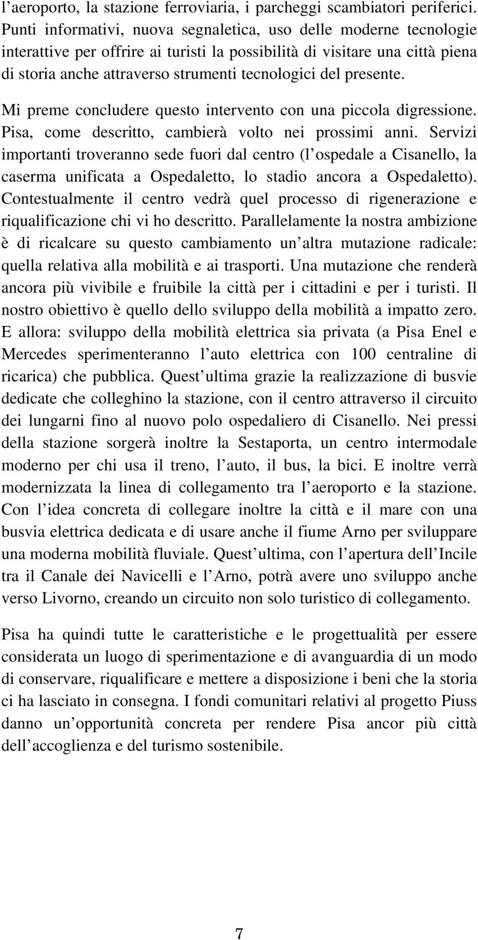 presente. Mi preme concludere questo intervento con una piccola digressione. Pisa, come descritto, cambierà volto nei prossimi anni.