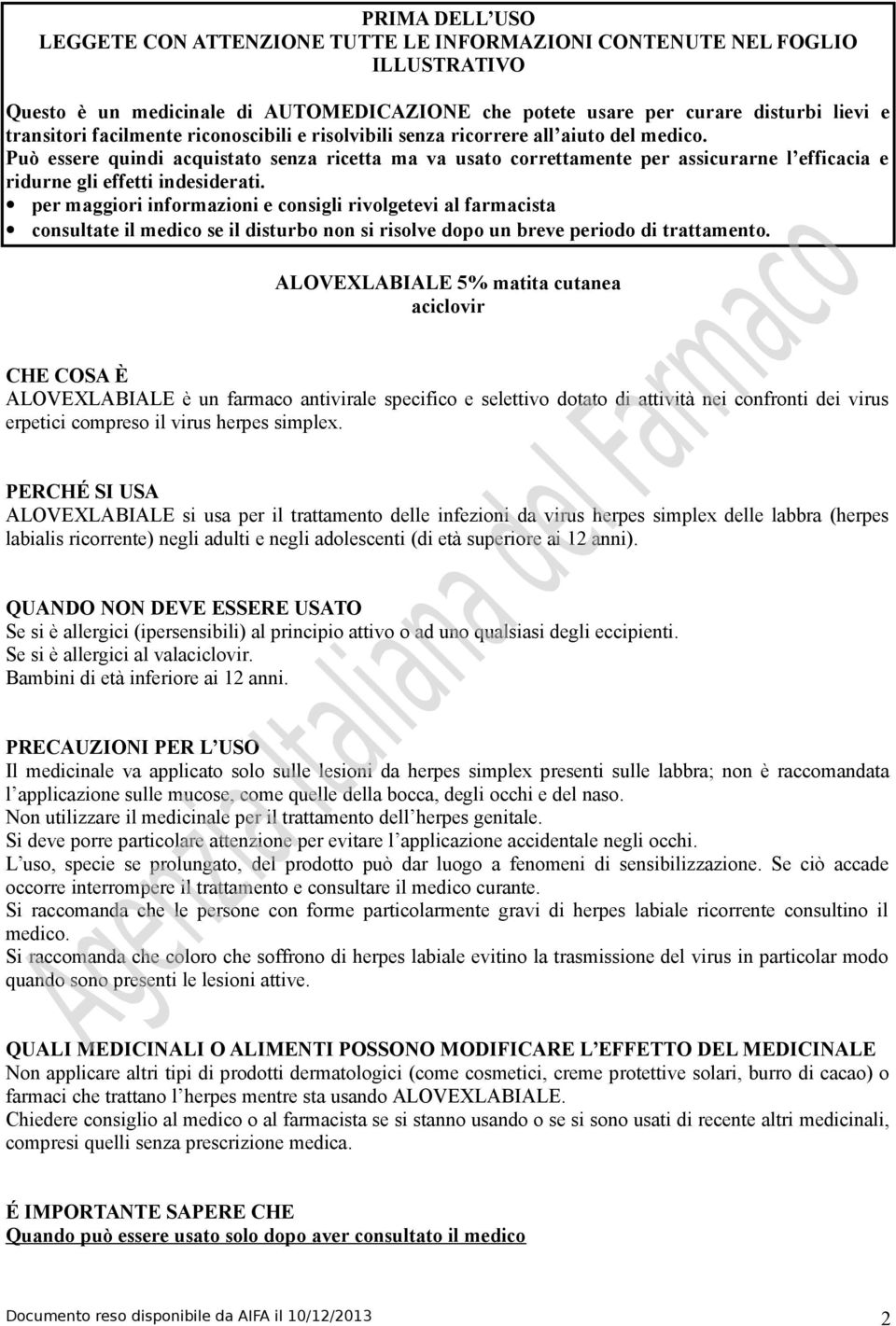 Può essere quindi acquistato senza ricetta ma va usato correttamente per assicurarne l efficacia e ridurne gli effetti indesiderati.