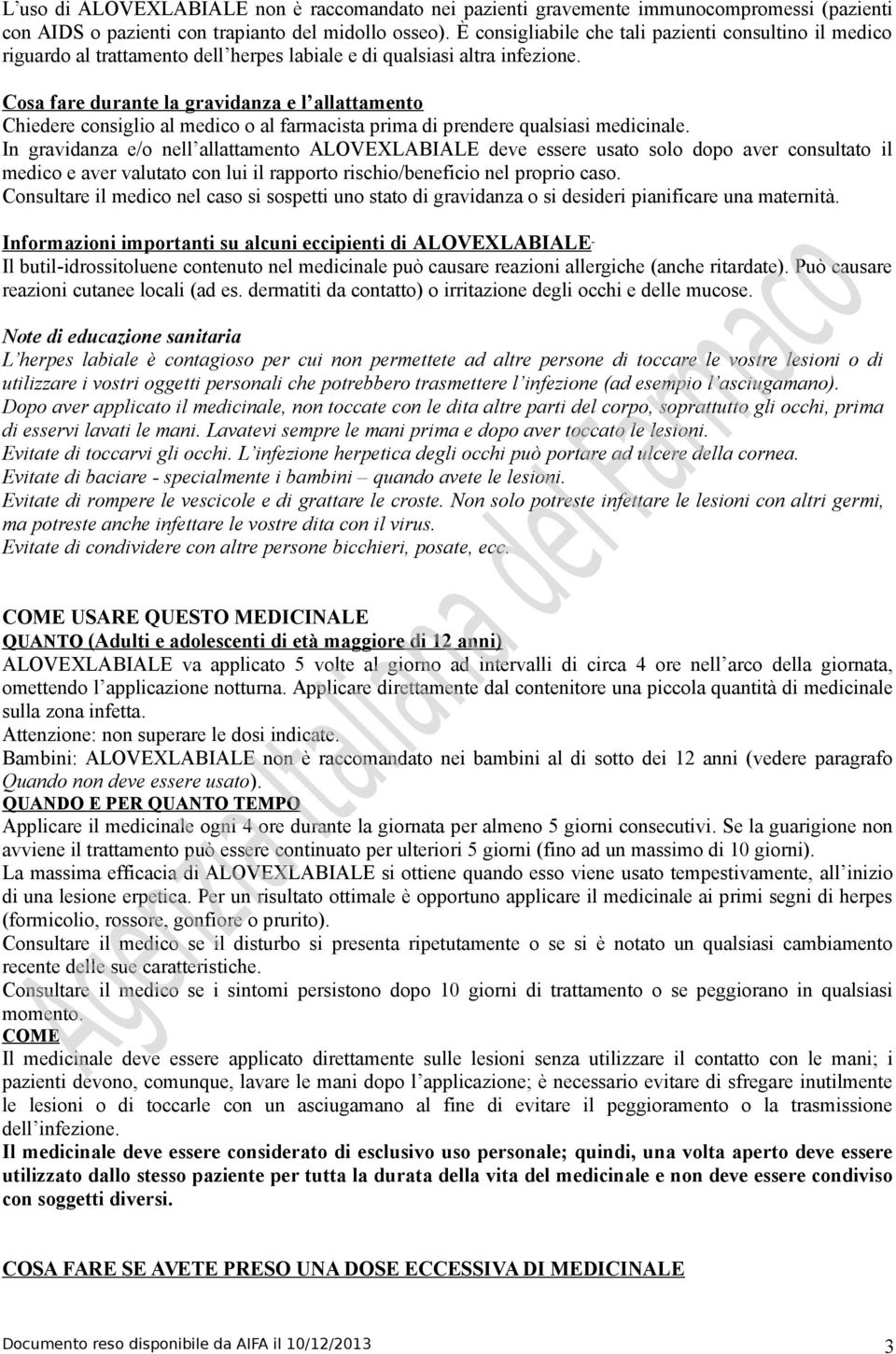 Cosa fare durante la gravidanza e l allattamento Chiedere consiglio al medico o al farmacista prima di prendere qualsiasi medicinale.