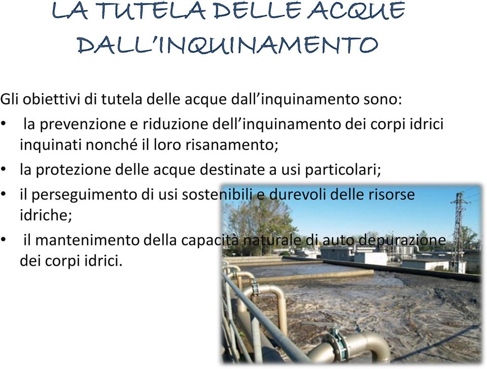 la protezione delle acque destinate a usi particolari; il perseguimento di usi sostenibili e