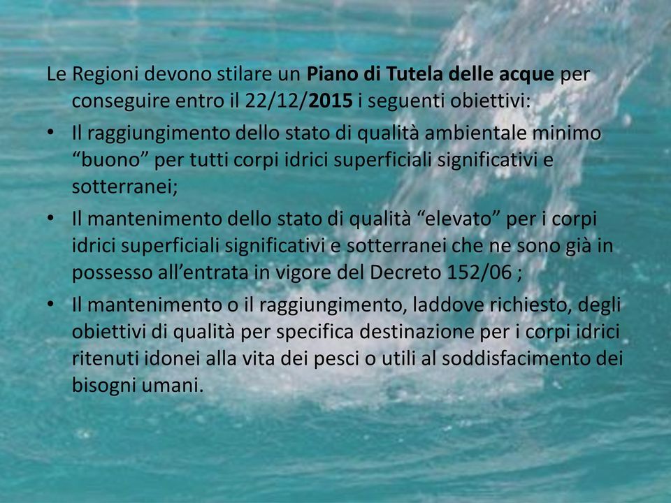 superficiali significativi e sotterranei che ne sono già in possesso all entrata in vigore del Decreto 152/06 ; Il mantenimento o il raggiungimento, laddove