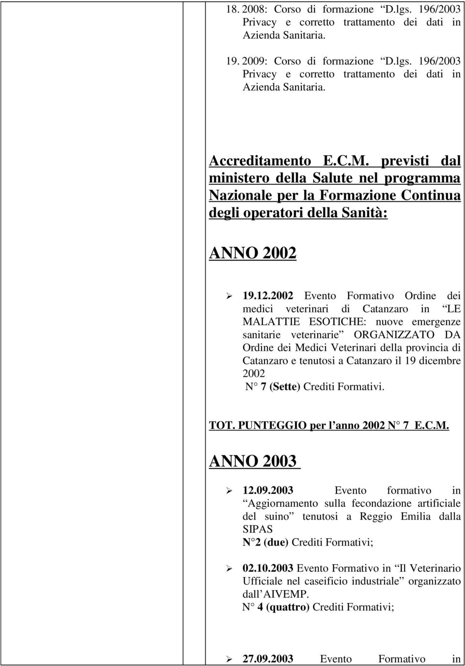 Accreditamento previsti dal ministero della Salute nel programma Nazionale per la Formazione Continua degli operatori della Sanità: ANNO 2002 19.12.