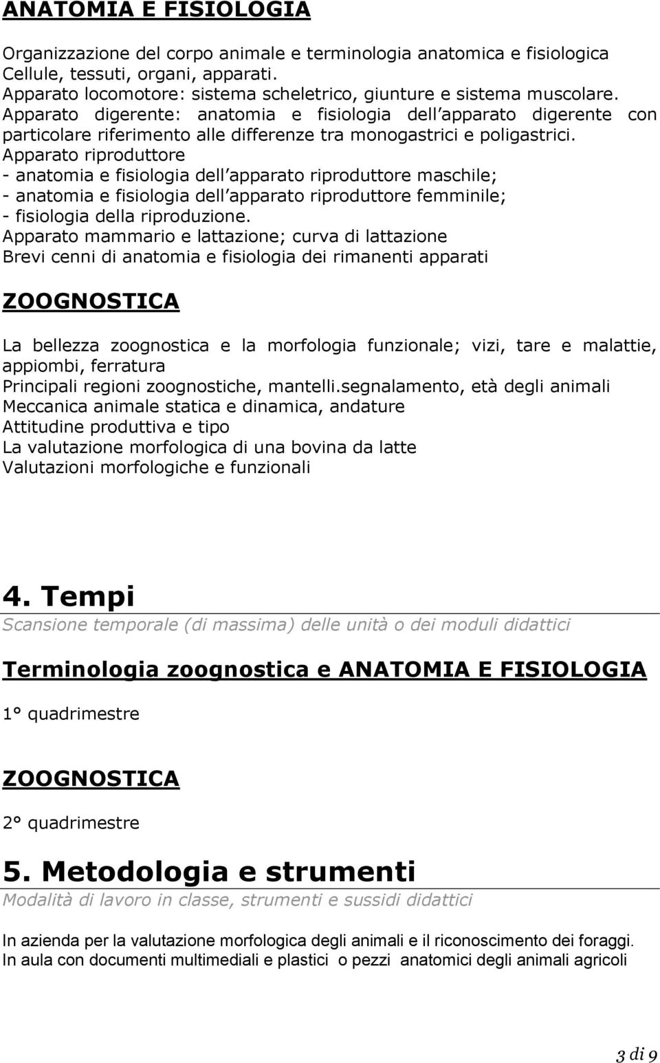 Apparato digerente: anatomia e fisiologia dell apparato digerente con particolare riferimento alle differenze tra monogastrici e poligastrici.