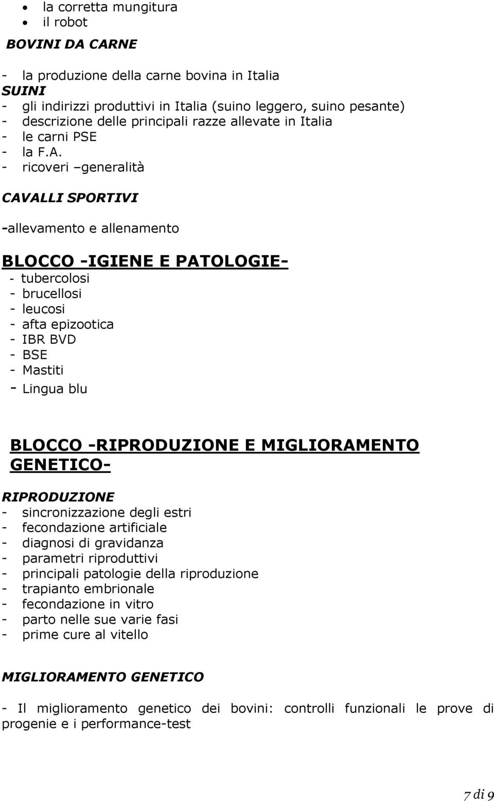 - ricoveri generalità CAVALLI SPORTIVI -allevamento e allenamento BLOCCO -IGIENE E PATOLOGIE- - tubercolosi - brucellosi - leucosi - afta epizootica - IBR BVD - BSE - Mastiti - Lingua blu BLOCCO