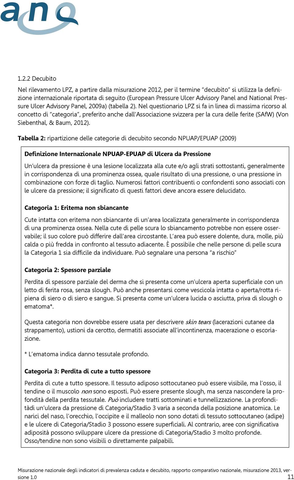 Nel questionario LPZ si fa in linea di massima ricorso al concetto di categoria, preferito anche dall Associazione svizzera per la cura delle ferite (SAfW) (Von Siebenthal, & Baum, 22).