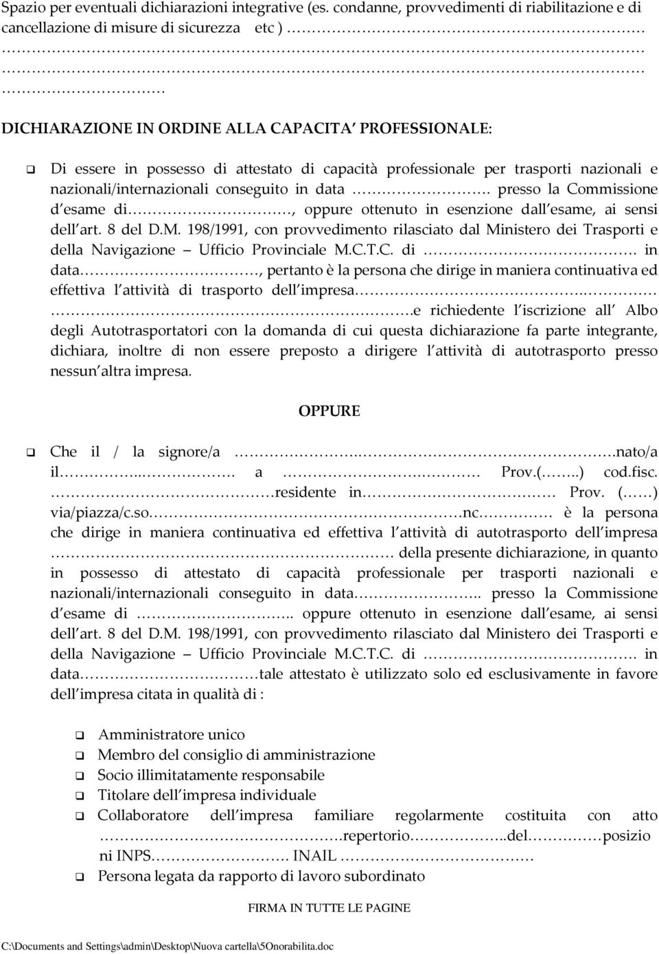 professionale per trasporti nazionali e nazionali/internazionali conseguito in data. presso la Commissione d esame di, oppure ottenuto in esenzione dall esame, ai sensi dell art. 8 del D.M.