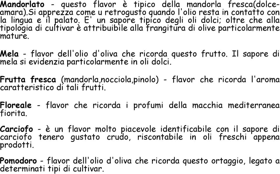 Il sapore di mela si evidenzia particolarmente in oli dolci. Frutta fresca (mandorla,nocciola,pinolo) - flavor che ricorda l'aroma caratteristico di tali frutti.