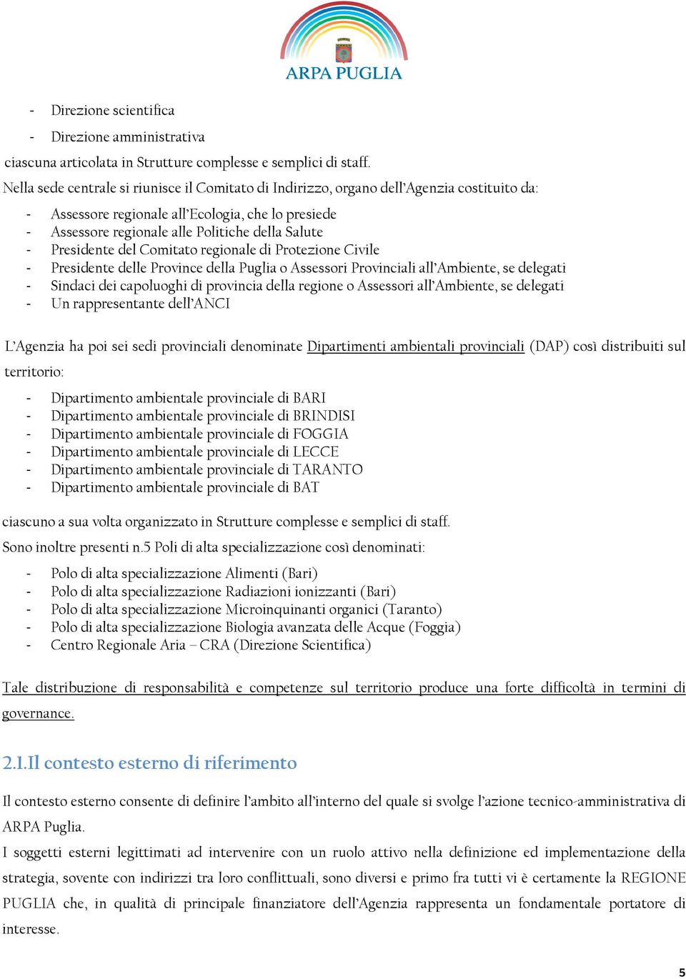 Presidente del Comitato regionale di Protezione Civile - Presidente delle Province della Puglia o Assessori Provinciali all Ambiente, se delegati - Sindaci dei capoluoghi di provincia della regione o