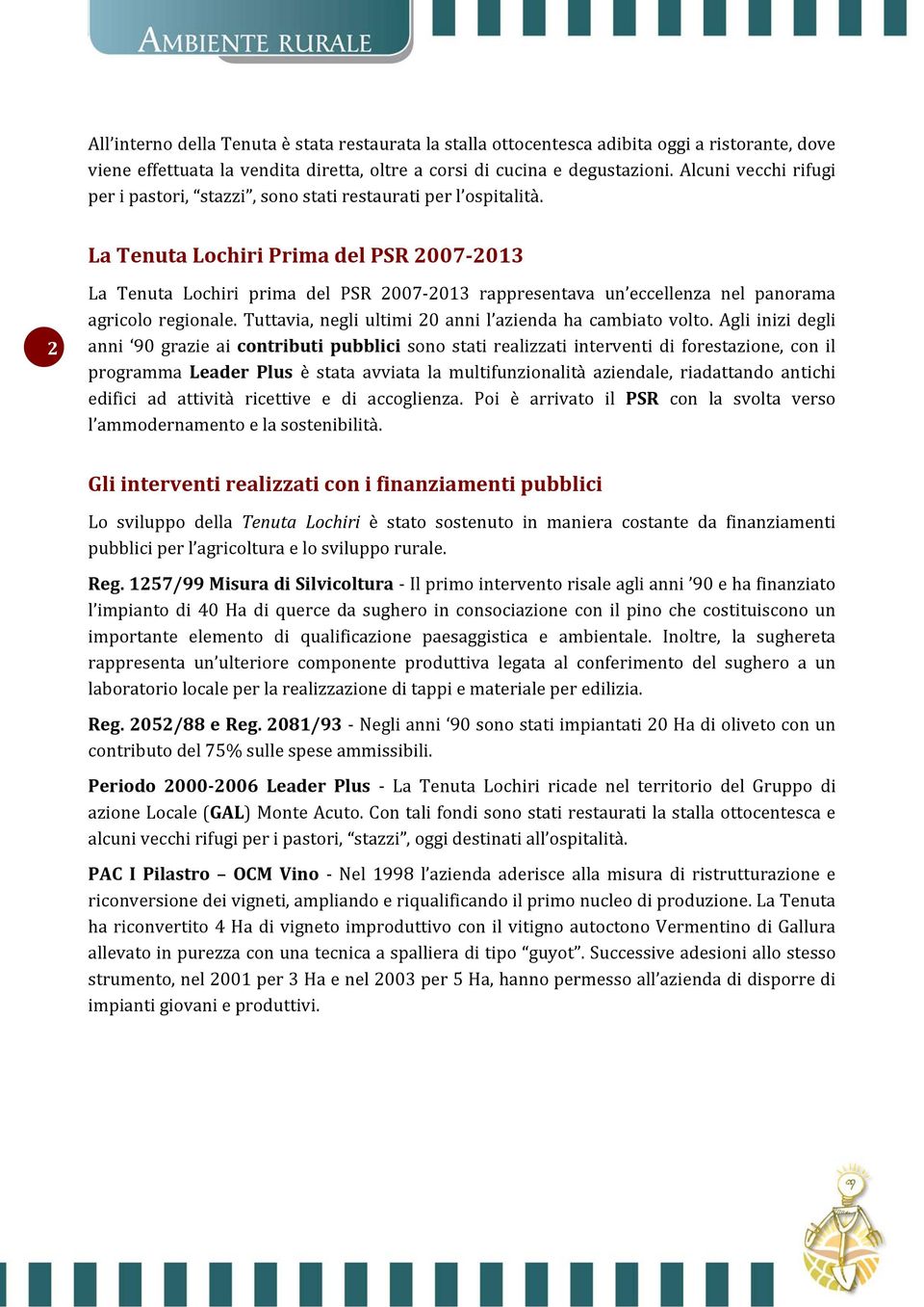 La Tenuta Lochiri Prima del PSR 2007 2013 2 La Tenuta Lochiri prima del PSR 2007 2013 rappresentava un eccellenza nel panorama agricolo regionale.