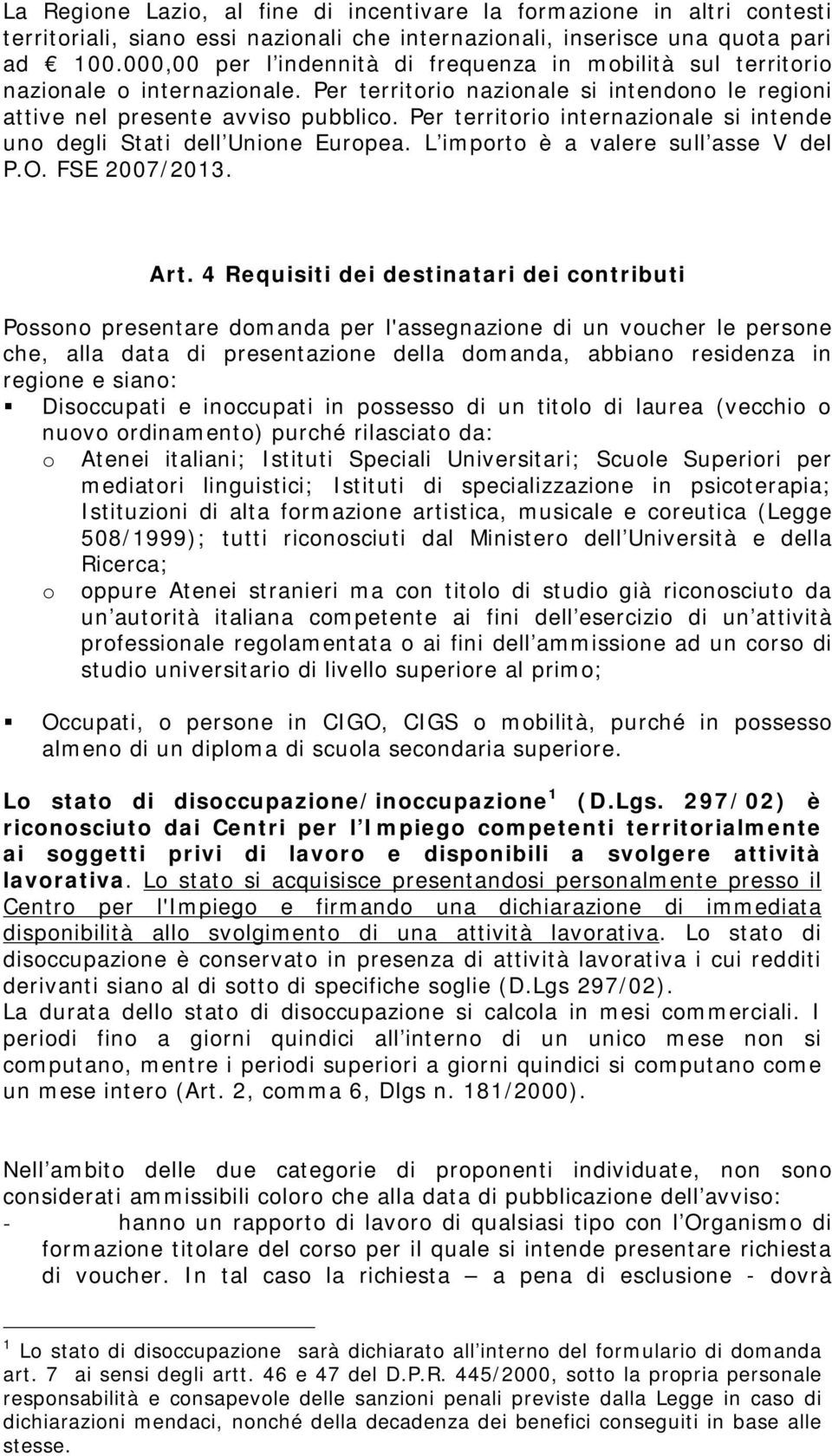 Per territorio internazionale si intende uno degli Stati dell Unione Europea. L importo è a valere sull asse V del P.O. FSE 2007/2013. Art.