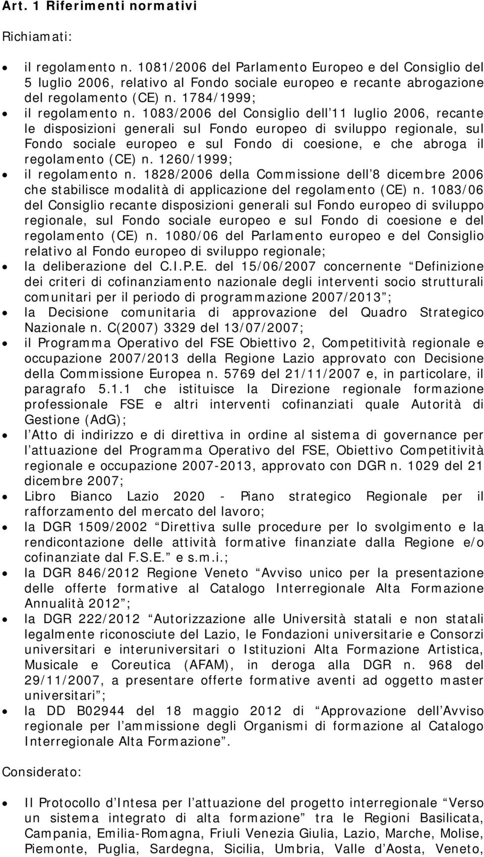 1083/2006 del Consiglio dell 11 luglio 2006, recante le disposizioni generali sul Fondo europeo di sviluppo regionale, sul Fondo sociale europeo e sul Fondo di coesione, e che abroga il regolamento