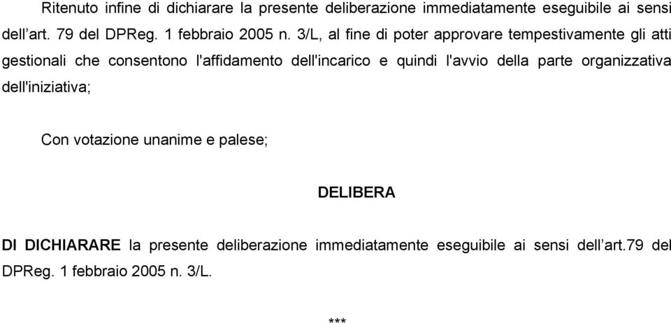 3/L, al fine di poter approvare tempestivamente gli atti gestionali che consentono l'affidamento dell'incarico e