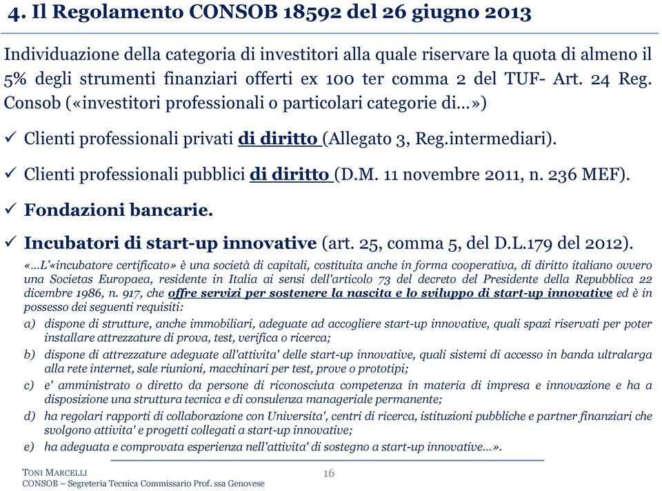 M. 11 novembre 2011, n. 236 MEF). Fondazioni bancarie. Incubatori di start-up innovative (art. 25, comma 5, del D.L.179 del 2012).