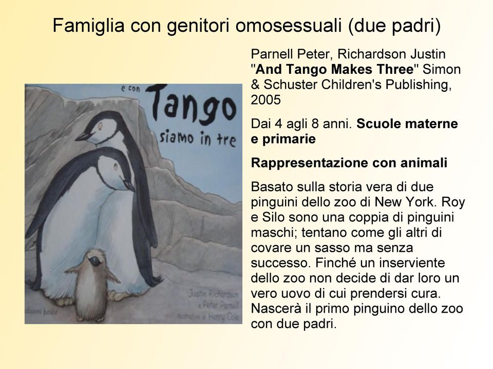 Scuole materne e primarie Rappresentazione con animali Basato sulla storia vera di due pinguini dello zoo di New York.