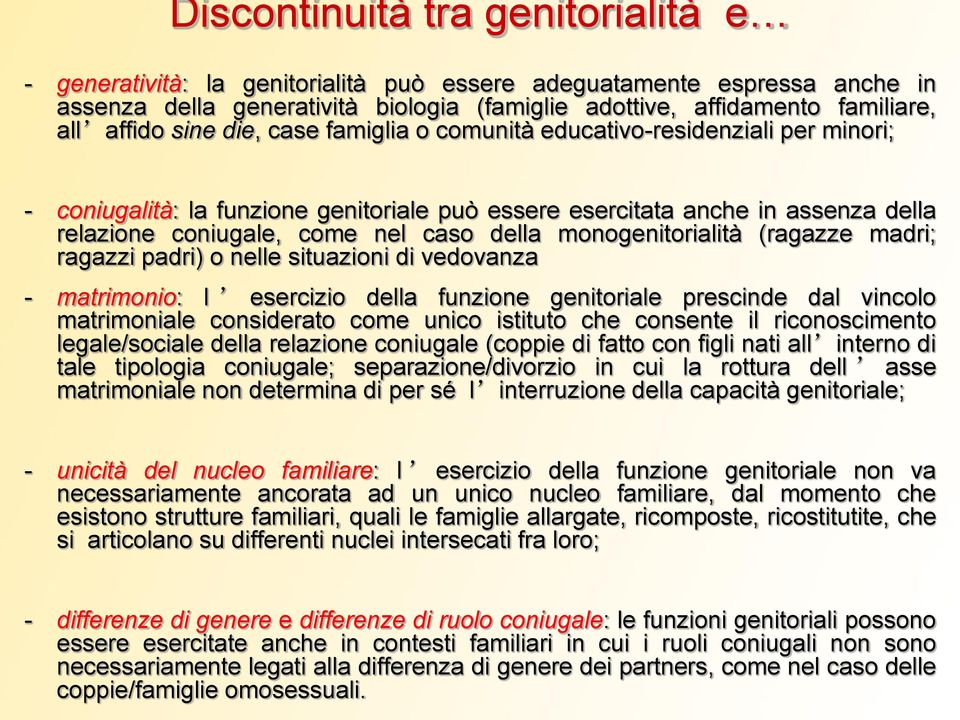 monogenitorialità (ragazze madri; ragazzi padri) o nelle situazioni di vedovanza - matrimonio: l esercizio della funzione genitoriale prescinde dal vincolo matrimoniale considerato come unico