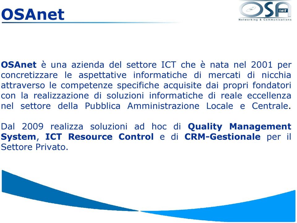 soluzioni informatiche di reale eccellenza nel settore della Pubblica Amministrazione Locale e Centrale.