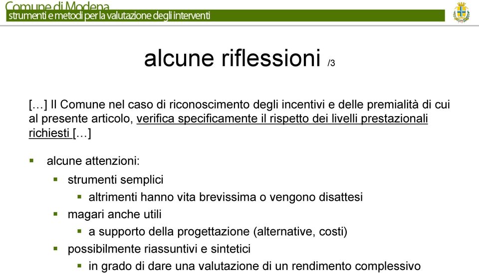 strumenti semplici altrimenti hanno vita brevissima o vengono disattesi magari anche utili a supporto della