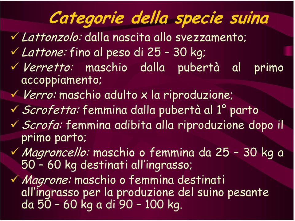 Scrofa: femmina adibita alla riproduzione dopo il primo parto; Magroncello: maschio o femmina da 25 30 kg a 50 60 kg