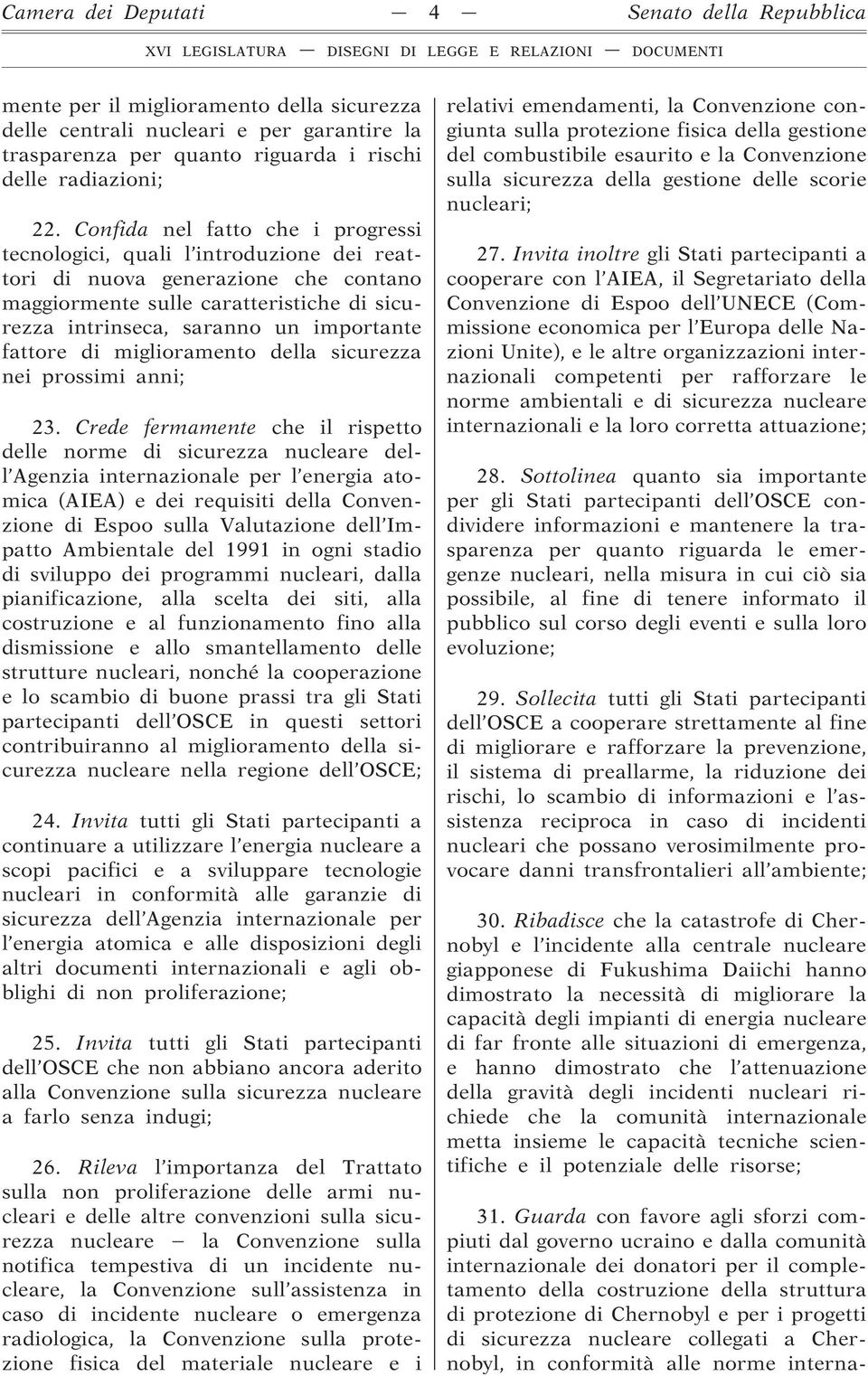 fattore di miglioramento della sicurezza nei prossimi anni; 23.