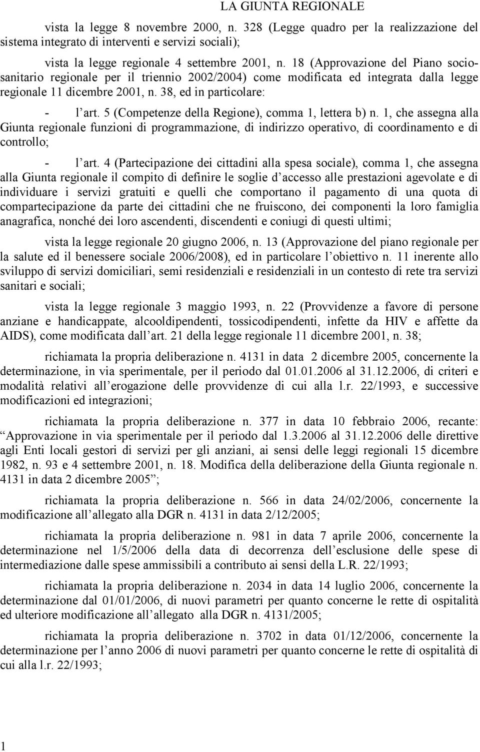 5 (Competenze dell Regione), comm 1, letter b) n. 1, che ssegn ll Giunt regionle funzioni di progrmmzione, di indirizzo opertivo, di coordinmento e di controllo; - l rt.