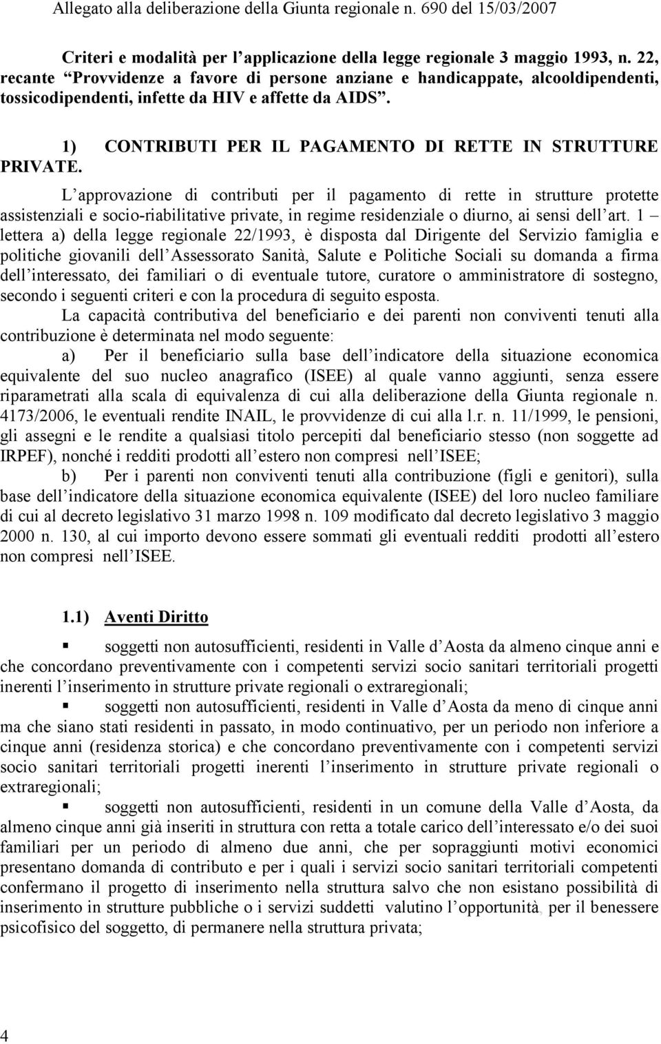 L pprovzione di contributi per il pgmento di rette in strutture protette ssistenzili e socio-ribilittive privte, in regime residenzile o diurno, i sensi dell rt.