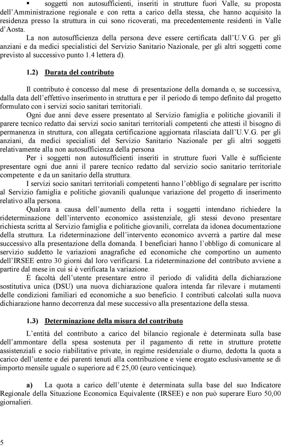 per gli nzini e d medici specilistici del Servizio Snitrio Nzionle, per gli ltri soggetti come previsto l successivo punto 1.