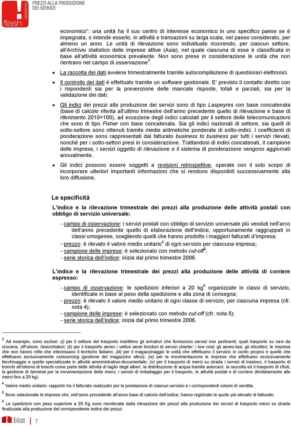 economica prevalente. Non sono prese in considerazione le unità che non rientrano nel campo di osservazione 3.