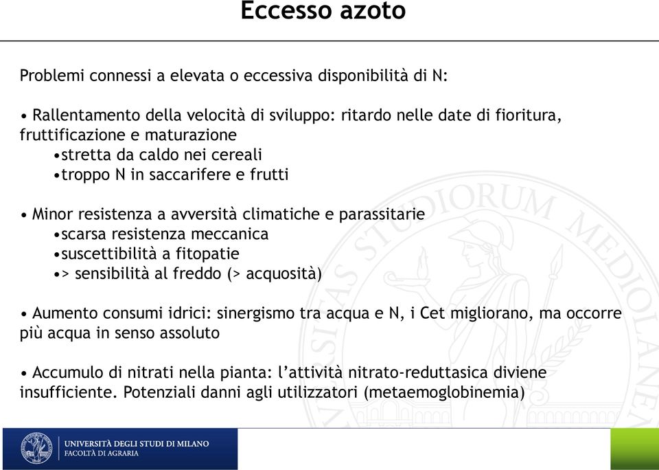 resistenza meccanica suscettibilità a fitopatie > sensibilità al freddo (> acquosità) Aumento consumi idrici: sinergismo tra acqua e N, i Cet migliorano, ma