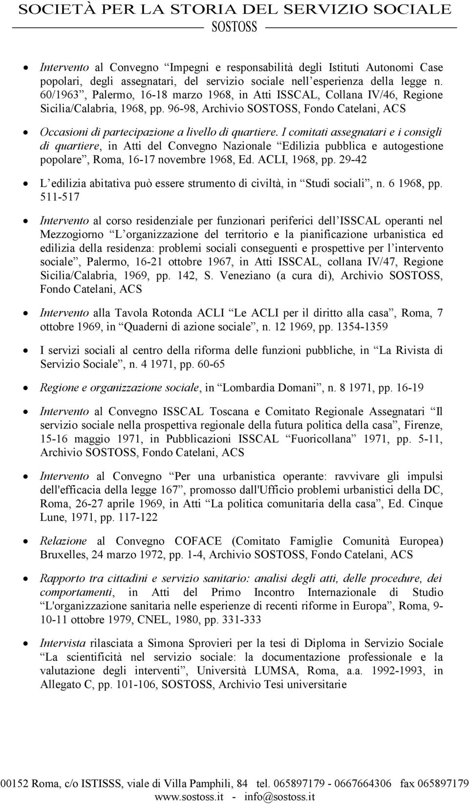 I comitati assegnatari e i consigli di quartiere, in Atti del Convegno Nazionale Edilizia pubblica e autogestione popolare, Roma, 16-17 novembre 1968, Ed. ACLI, 1968, pp.