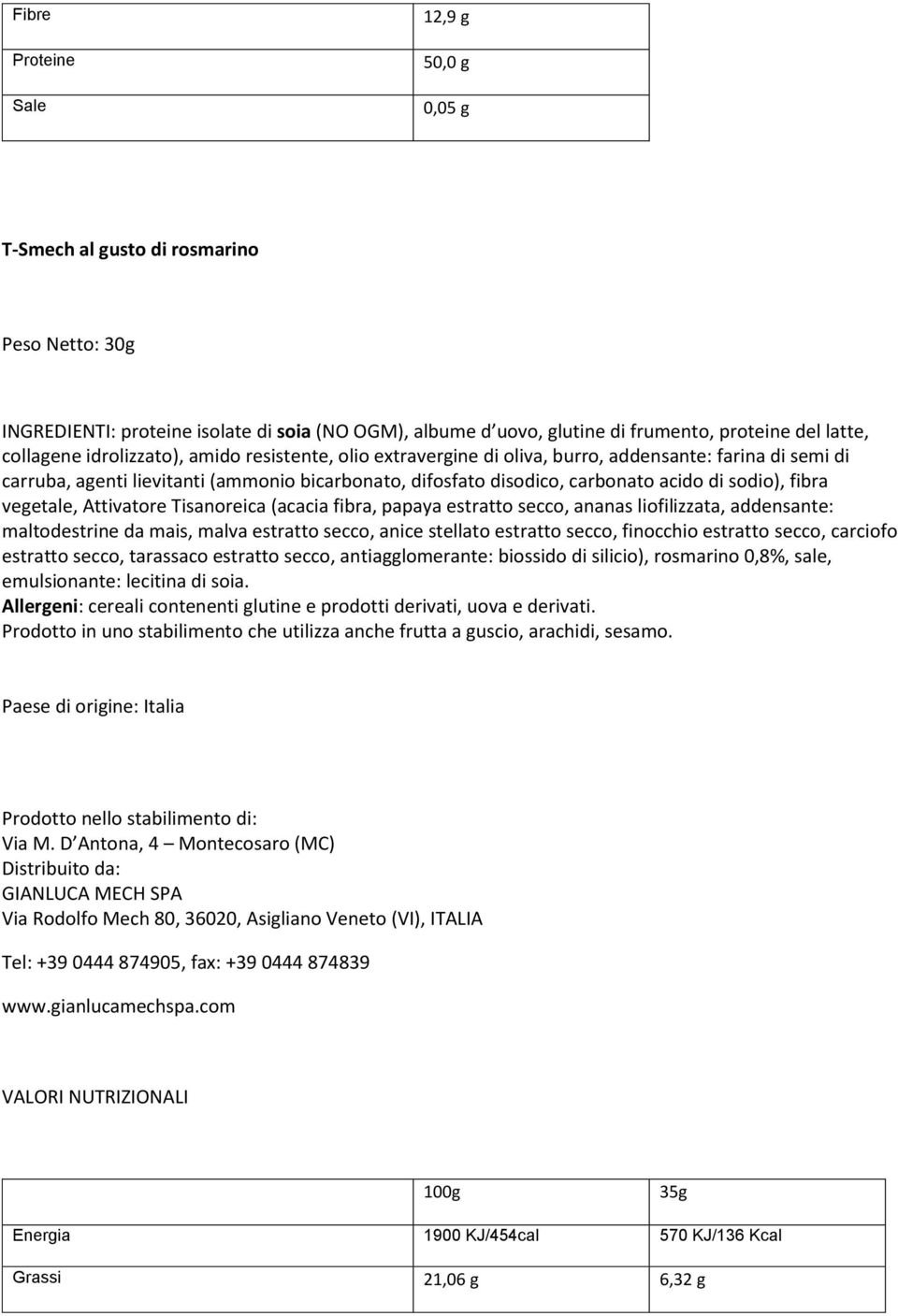 sodio), fibra vegetale, Attivatore Tisanoreica (acacia fibra, papaya estratto secco, ananas liofilizzata, addensante: maltodestrine da mais, malva estratto secco, anice stellato estratto secco,