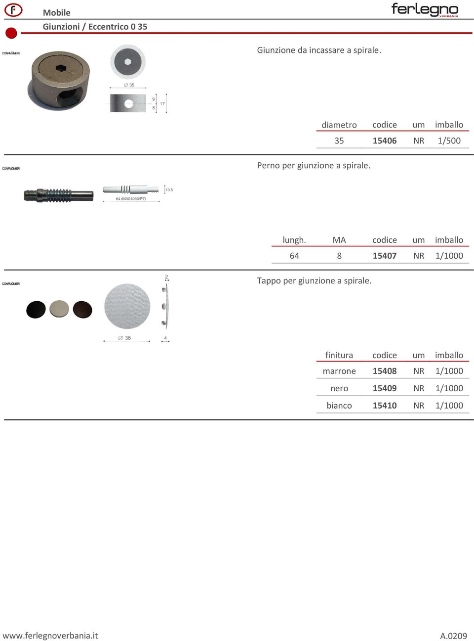 lungh. MA codice um imballo 64 8 15407 NR 1/1000 Tappo per giunzione a spirale.