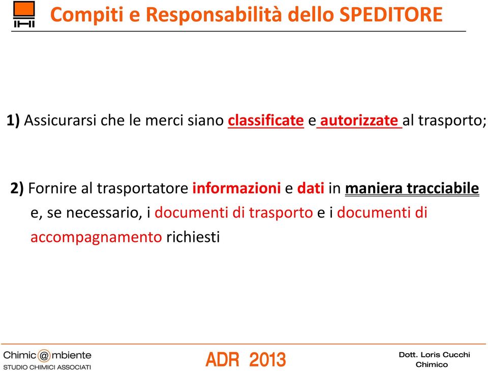 trasportatore informazioni e dati in maniera tracciabile e, se