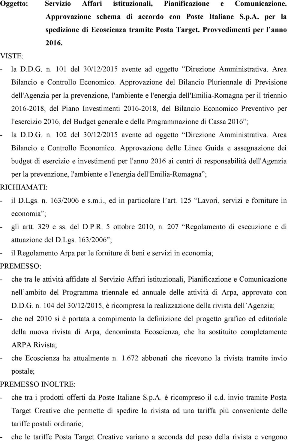 Approvazione del Bilancio Pluriennale di Previsione dell'agenzia per la prevenzione, l'ambiente e l'energia dell'emilia-romagna per il triennio 2016-2018, del Piano Investimenti 2016-2018, del