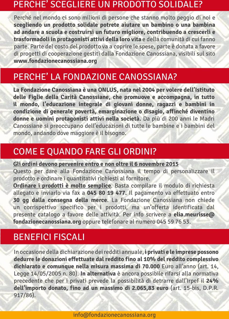 migliore, contribuendo a crescerli e trasformadoli in protagonisti attivi della loro vita e della comunità di cui fanno parte.