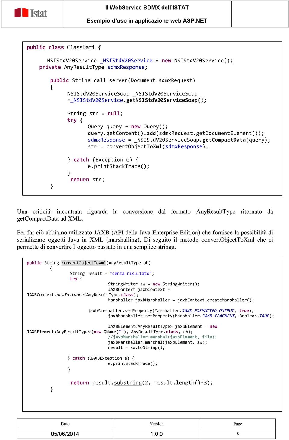 getdocumentelement()); sdmxresponse = _NSIStdV20ServiceSoap.getCompactData(query); str = convertobjecttoxml(sdmxresponse); } } catch (Exception e) { e.