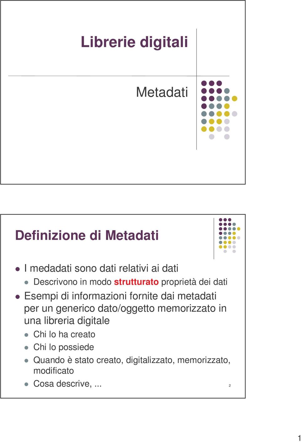 metadati per un generico dato/oggetto memorizzato in una libreria digitale Chi lo ha creato