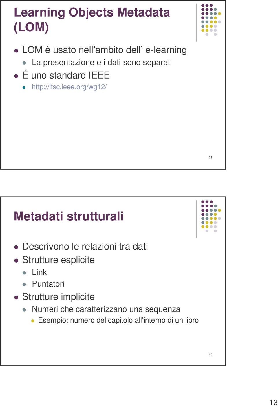 org/wg12/ 25 Metadati strutturali Descrivono le relazioni tra dati Strutture esplicite Link