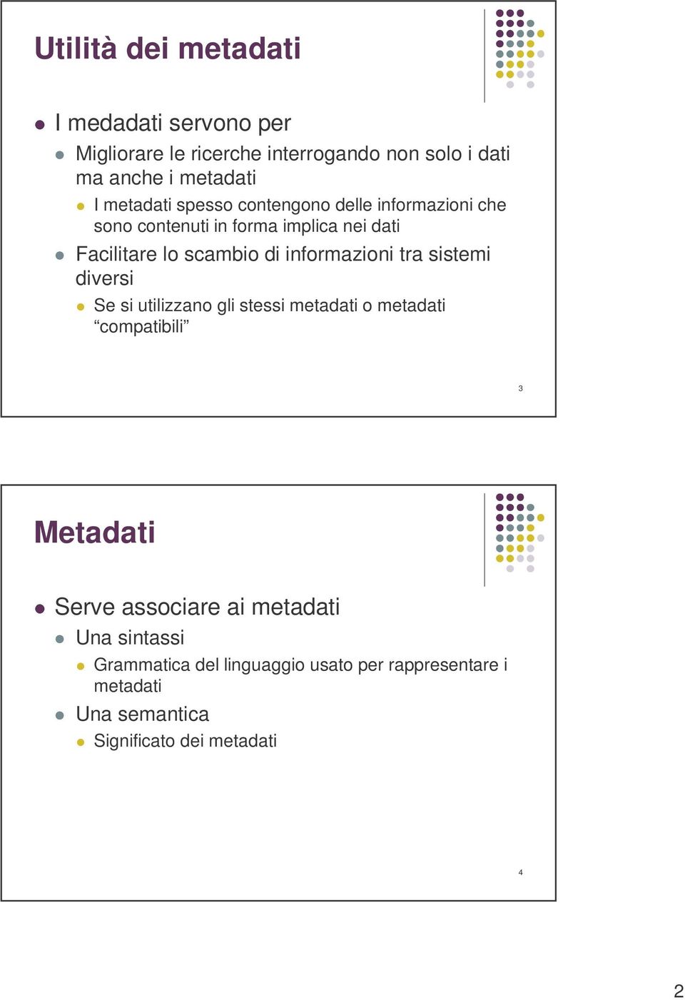 informazioni tra sistemi diversi Se si utilizzano gli stessi metadati o metadati compatibili 3 Metadati Serve associare